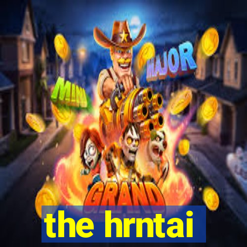 the hrntai